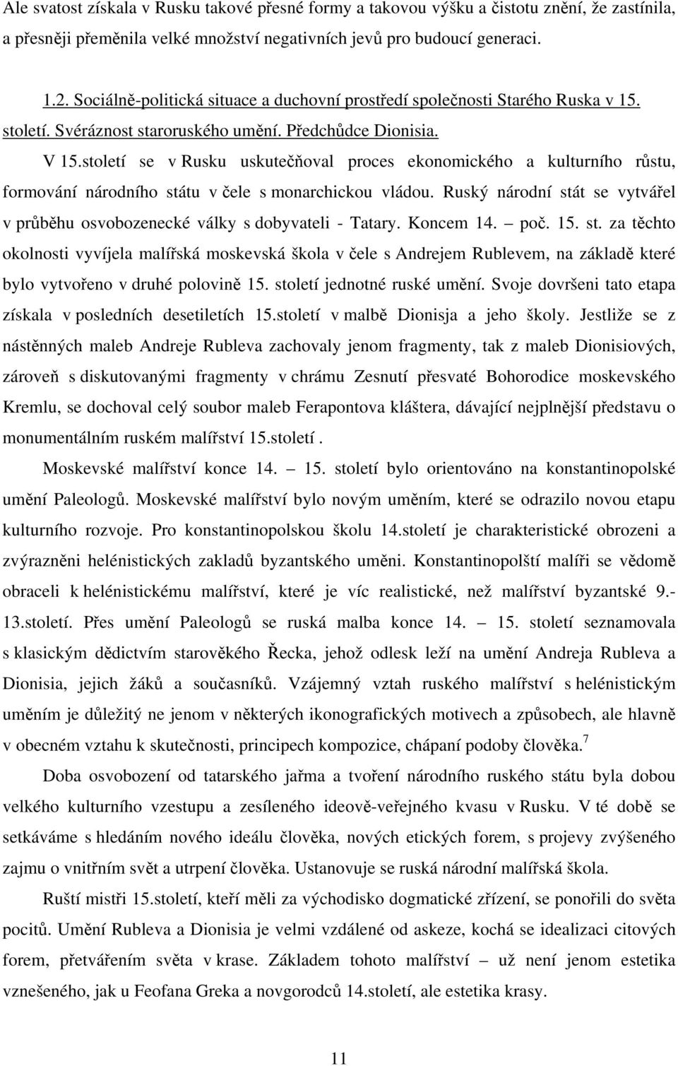 století se v Rusku uskutečňoval proces ekonomického a kulturního růstu, formování národního státu v čele s monarchickou vládou.