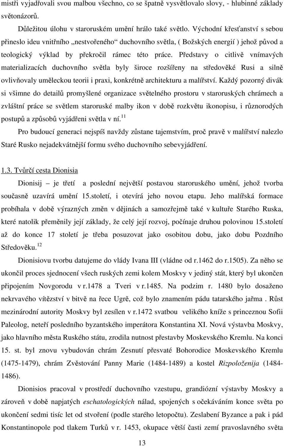 Představy o citlivě vnímavých materializacích duchovního světla byly široce rozšířeny na středověké Rusi a silně ovlivňovaly uměleckou teorii i praxi, konkrétně architekturu a malířství.