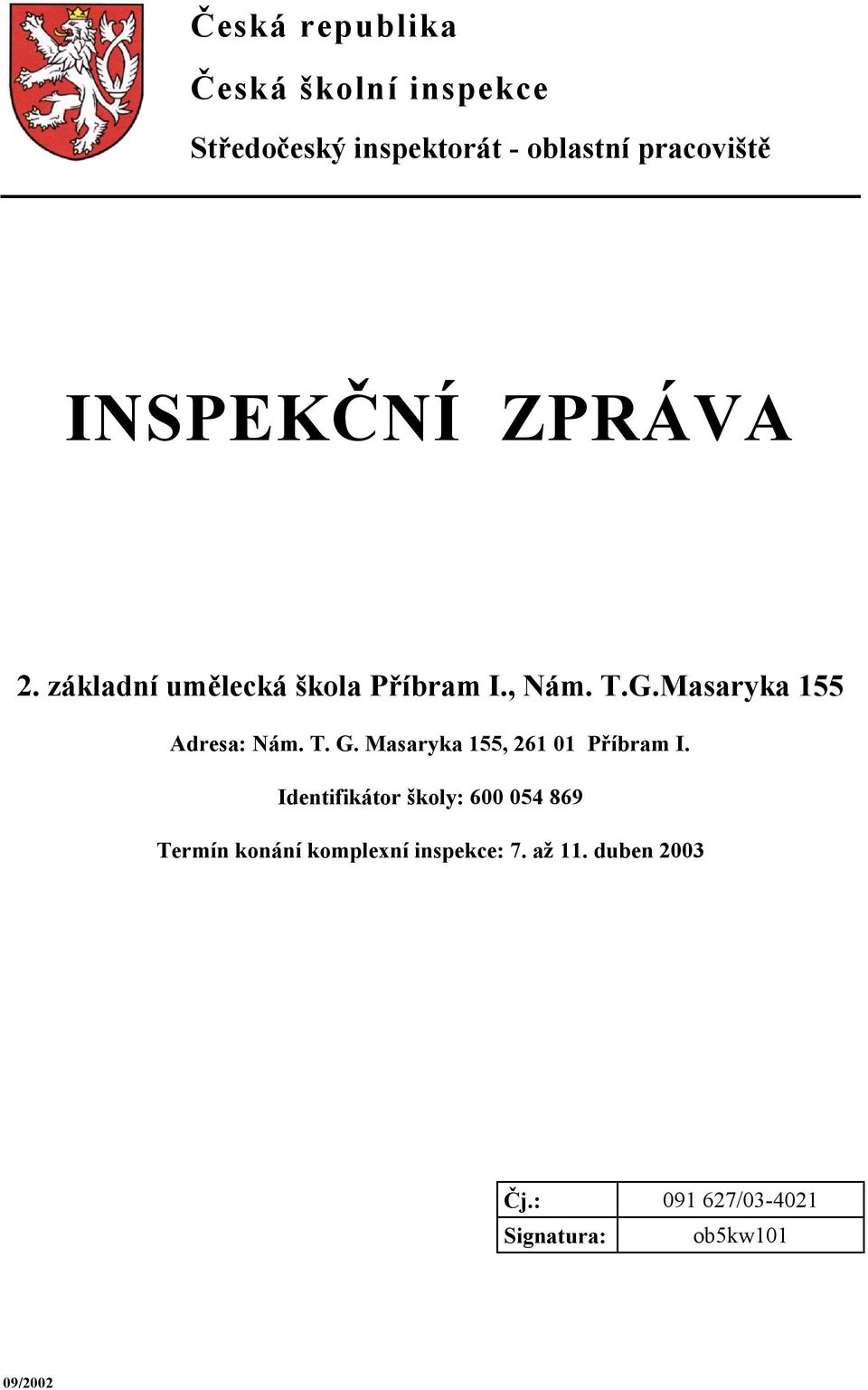 Masaryka 155 Adresa: Nám. T. G. Masaryka 155, 261 01 Příbram I.