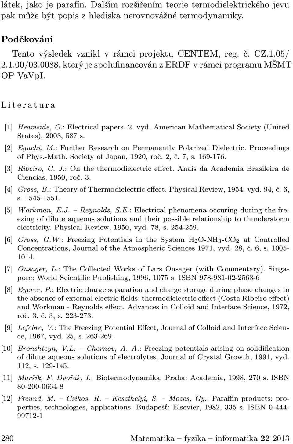 American Mathematical Society (United States), 2003, 587 s. [2] Eguchi, M.: Further Research on Permanently Polarized Dielectric. Proceedings of Phys.-Math. Society of Japan, 1920, roč. 2, č. 7, s.