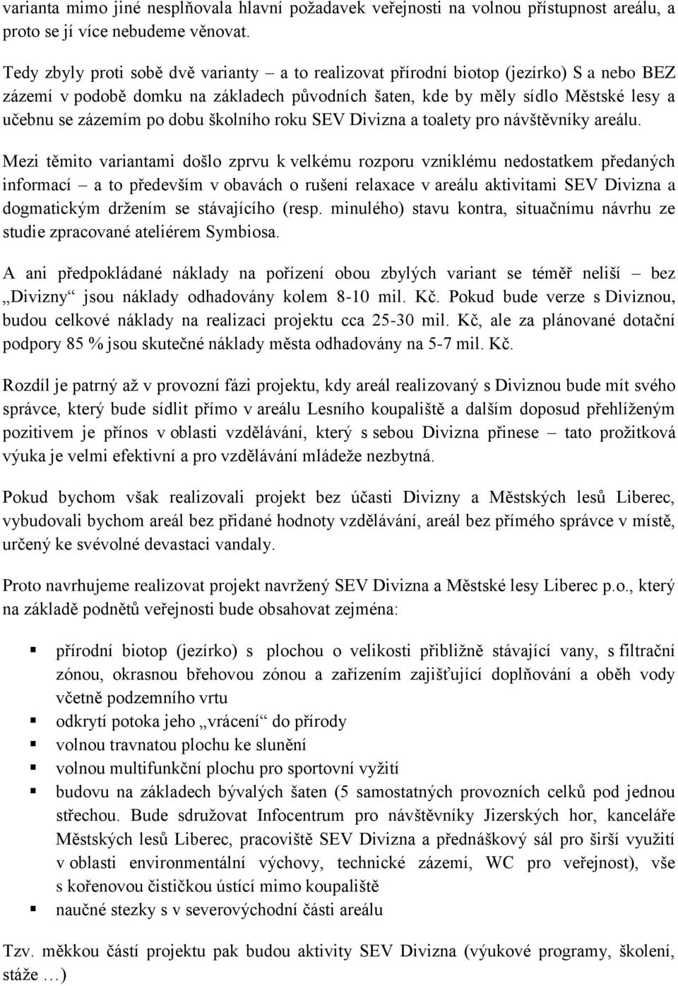 dobu školního roku SEV Divizna a toalety pro návštěvníky areálu.