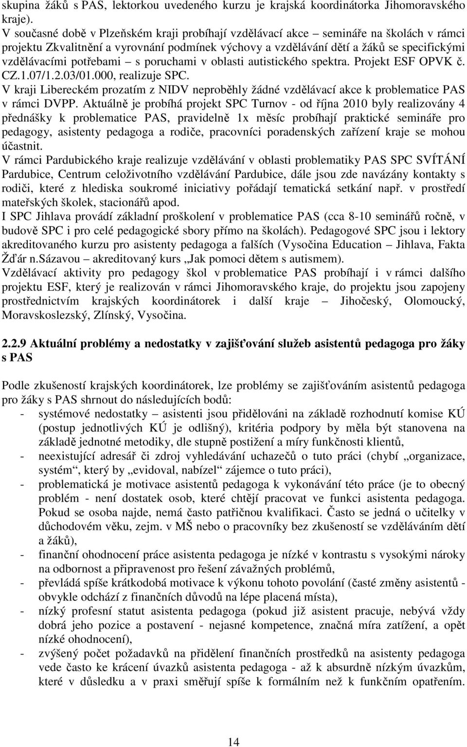 potřebami s poruchami v oblasti autistického spektra. Projekt ESF OPVK č. CZ.1.07/1.2.03/01.000, realizuje SPC.