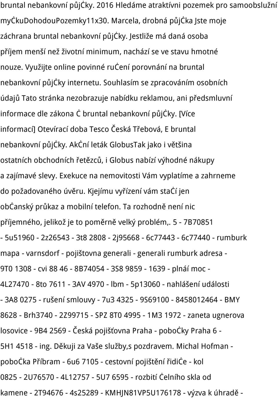 Souhlasím se zpracováním osobních údajů Tato stránka nezobrazuje nabídku reklamou, ani předsmluvní informace dle zákona č bruntal nebankovní půjčky.