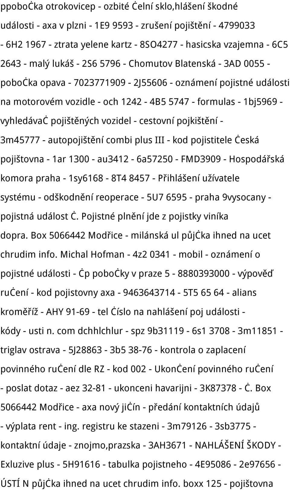 pojištěných vozidel - cestovní pojkištění - 3m45777 - autopojištění combi plus III - kod pojistitele česká pojištovna - 1ar 1300 - au3412-6a57250 - FMD3909 - Hospodářská komora praha - 1sy6168-8T4