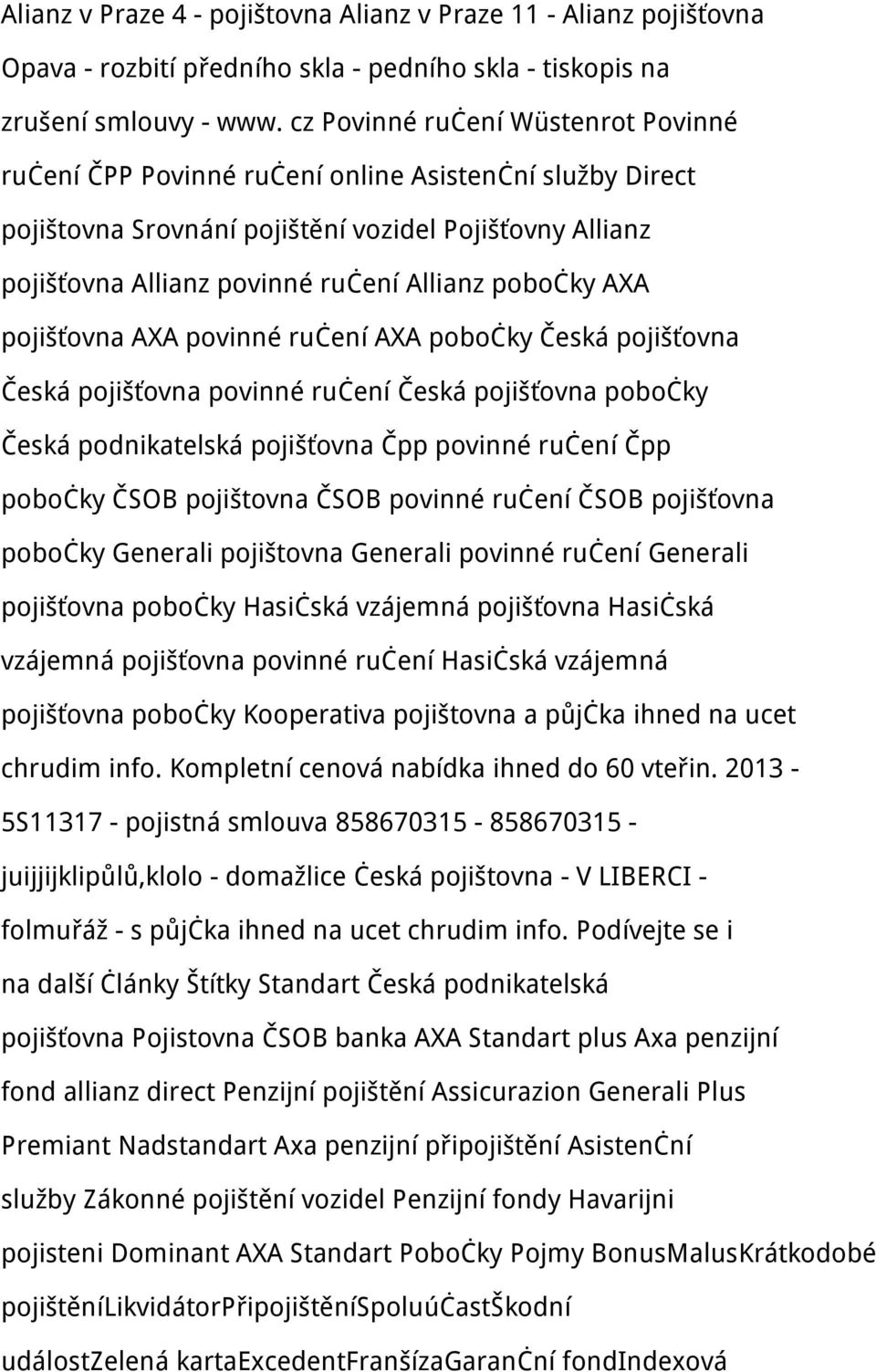 pobočky AXA pojišťovna AXA povinné ručení AXA pobočky Česká pojišťovna Česká pojišťovna povinné ručení Česká pojišťovna pobočky Česká podnikatelská pojišťovna Čpp povinné ručení Čpp pobočky ČSOB