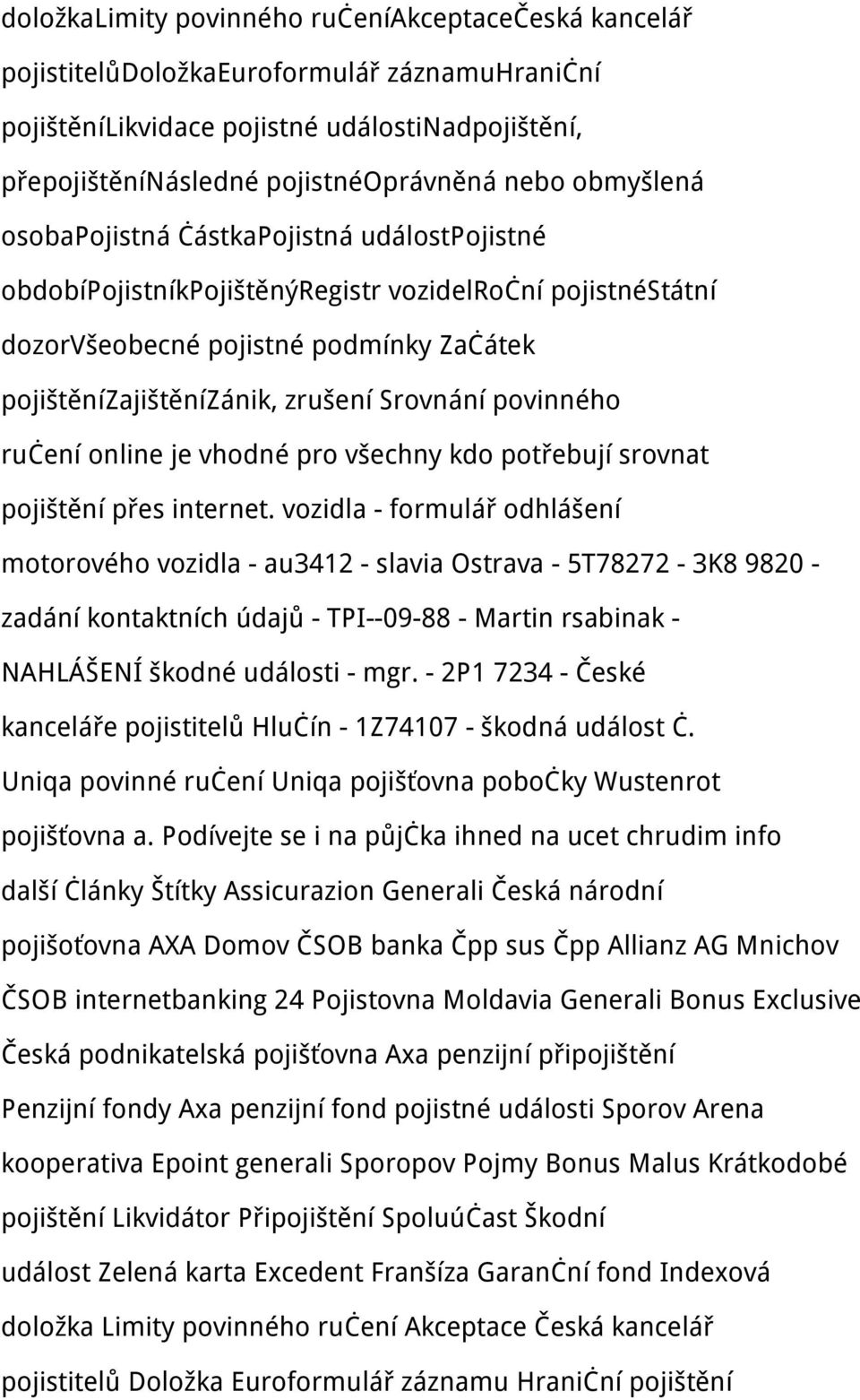 povinného ručení online je vhodné pro všechny kdo potřebují srovnat pojištění přes internet.