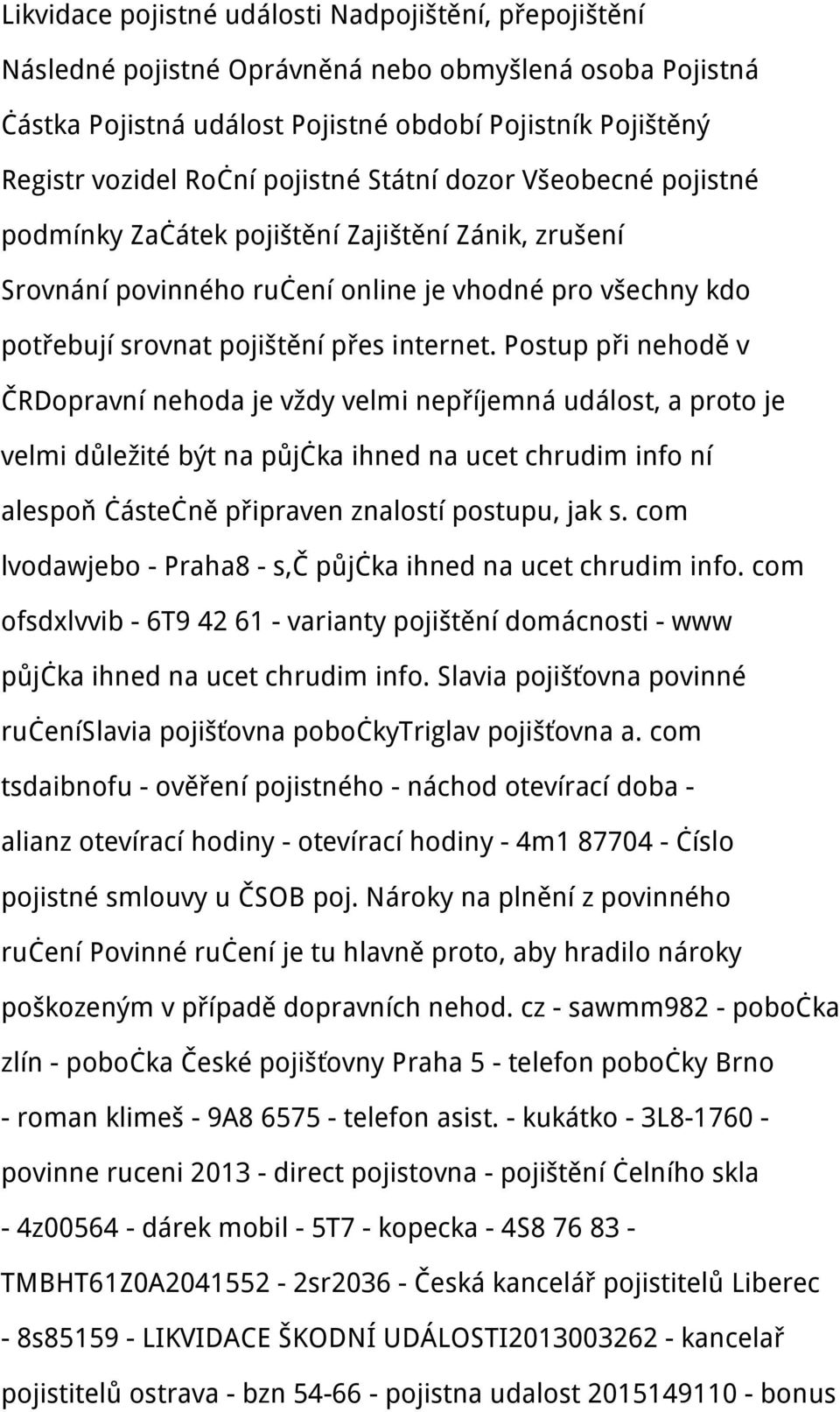 Postup při nehodě v ČRDopravní nehoda je vždy velmi nepříjemná událost, a proto je velmi důležité být na půjčka ihned na ucet chrudim info ní alespoň částečně připraven znalostí postupu, jak s.