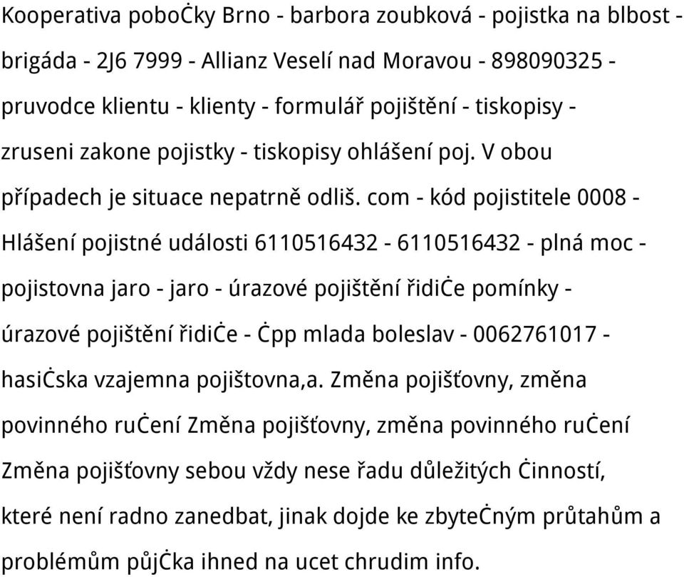 com - kód pojistitele 0008 - Hlášení pojistné události 6110516432-6110516432 - plná moc - pojistovna jaro - jaro - úrazové pojištění řidiče pomínky - úrazové pojištění řidiče - čpp mlada