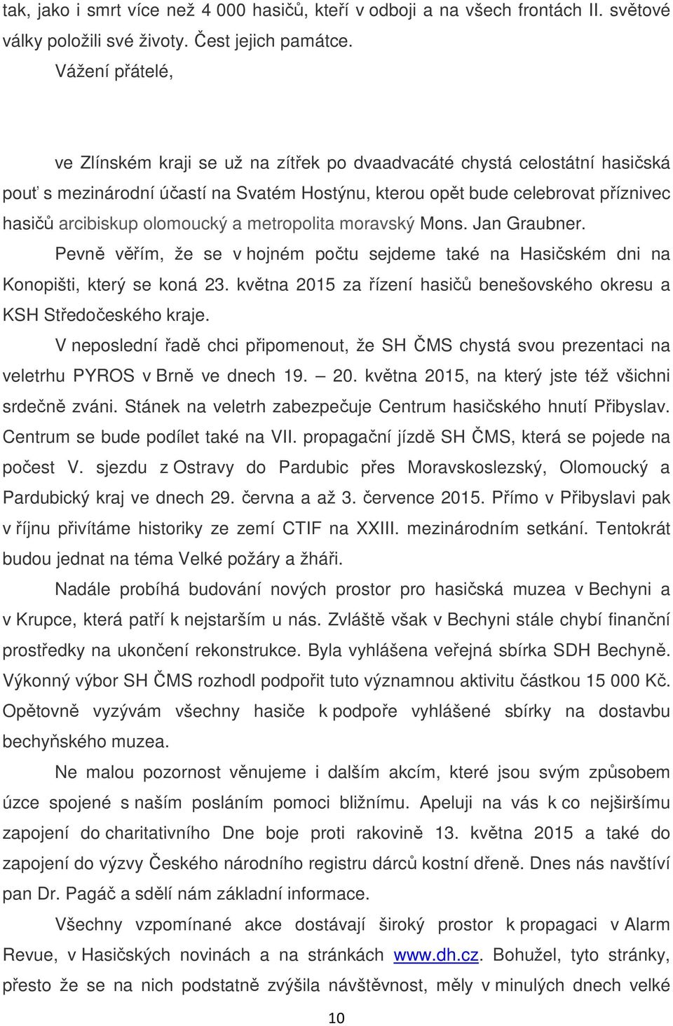 olomoucký a metropolita moravský Mons. Jan Graubner. Pevně věřím, že se v hojném počtu sejdeme také na Hasičském dni na Konopišti, který se koná 23.