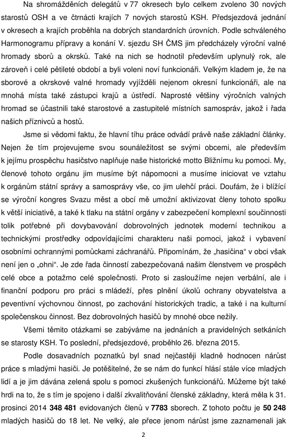 sjezdu SH ČMS jim předcházely výroční valné hromady sborů a okrsků. Také na nich se hodnotil především uplynulý rok, ale zároveň i celé pětileté období a byli voleni noví funkcionáři.