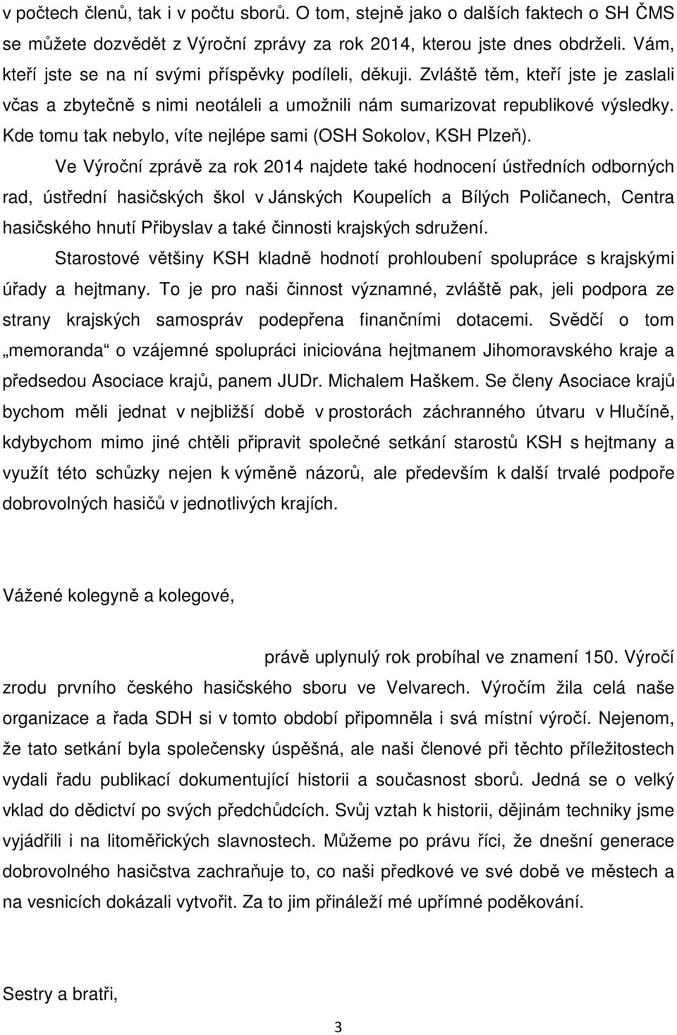 Kde tomu tak nebylo, víte nejlépe sami (OSH Sokolov, KSH Plzeň).