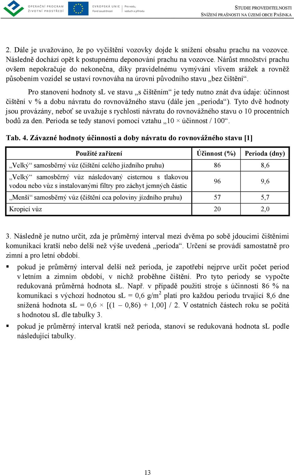 Pro stanovení hodnoty sl ve stavu s čištěním je tedy nutno znát dva údaje: účinnost čištění v % a dobu návratu do rovnovážného stavu (dále jen perioda ).