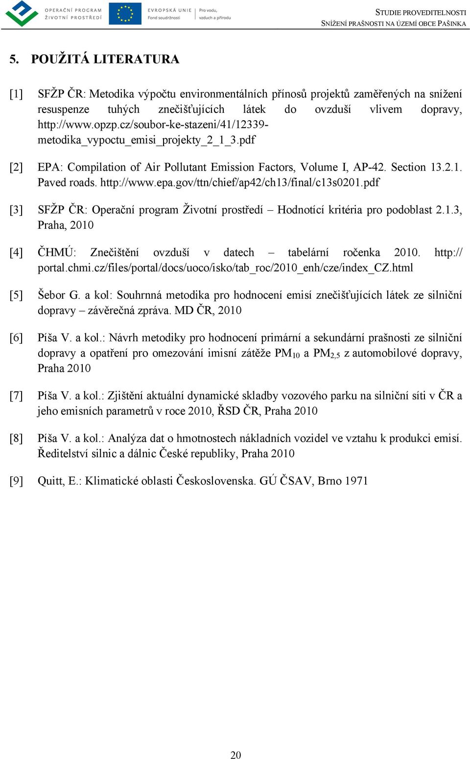 gov/ttn/chief/ap42/ch13/final/c13s0201.pdf [3] SFŽP ČR: Operační program Životní prostředí Hodnotící kritéria pro podoblast 2.1.3, Praha, 2010 [4] ČHMÚ: Znečištění ovzduší v datech tabelární ročenka 2010.