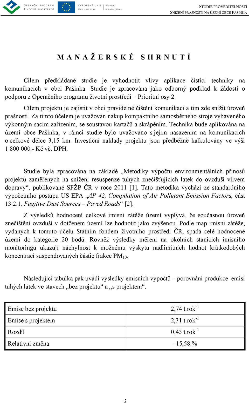 Cílem projektu je zajistit v obci pravidelné čištění komunikací a tím zde snížit úroveň prašnosti.