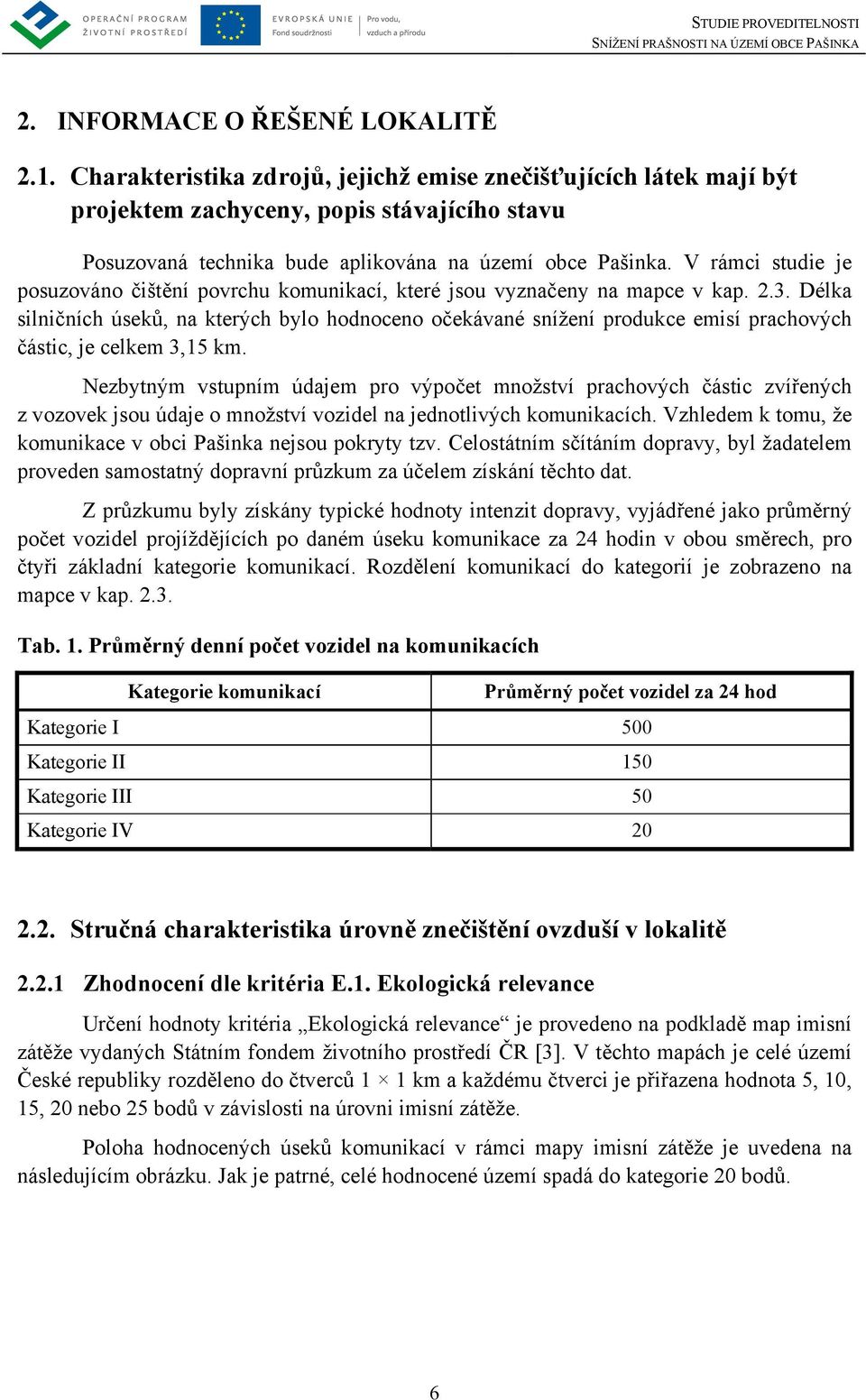 V rámci studie je posuzováno čištění povrchu komunikací, které jsou vyznačeny na mapce v kap. 2.3.