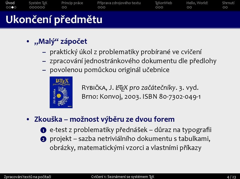 možnost výběru ze dvou forem 1 e-test z problematiky přednášek důraz na typografii 2 projekt sazba netriviálního dokumentu s