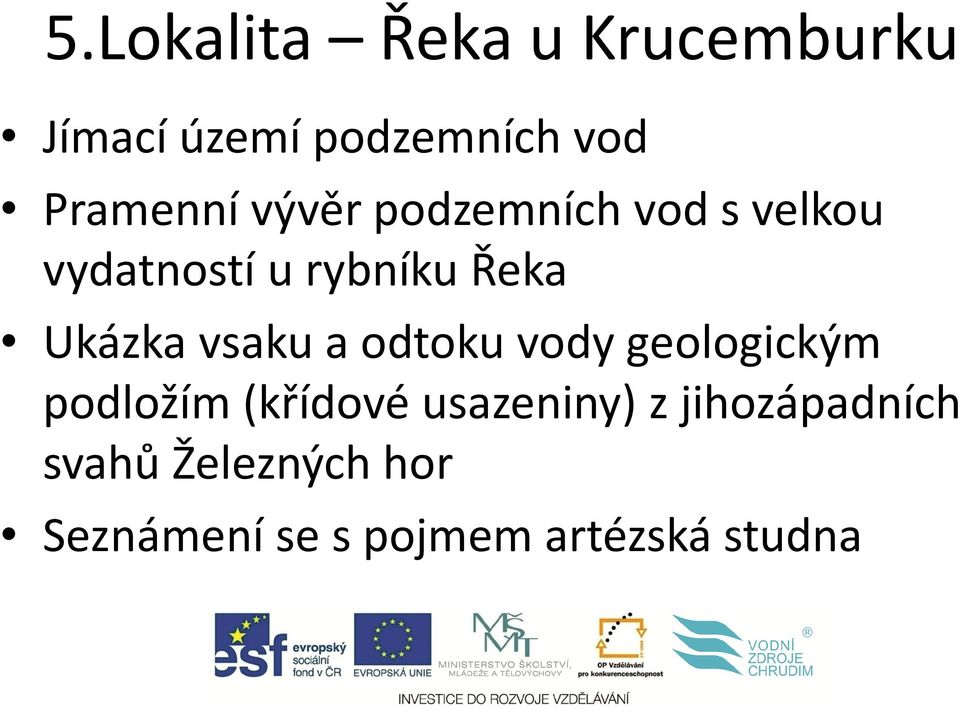 Ukázka vsaku a odtoku vody geologickým podložím (křídové