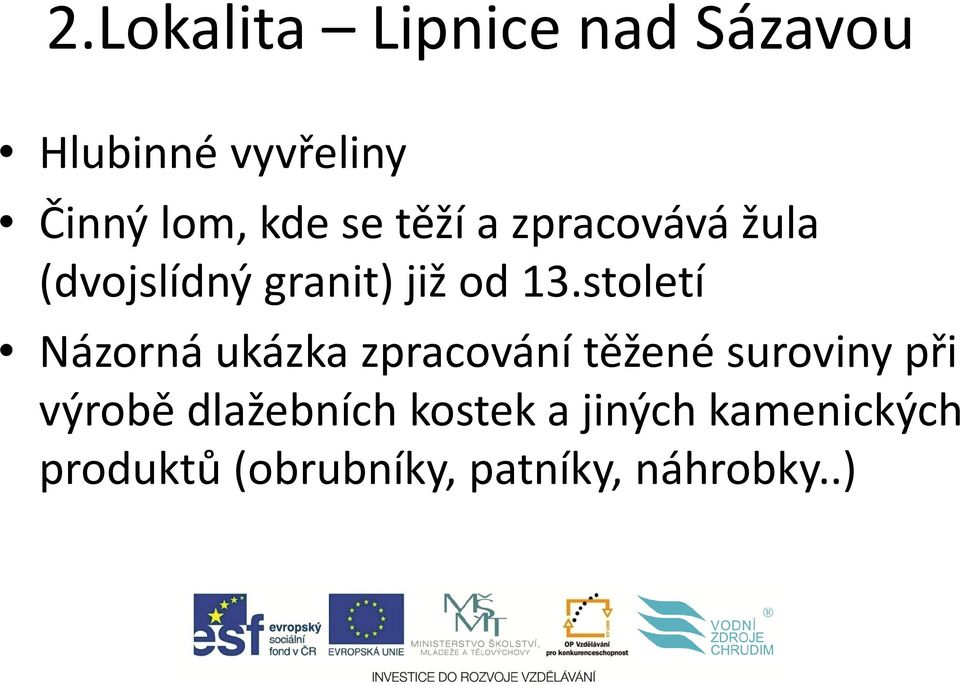 století Názorná ukázka zpracování těžené suroviny při výrobě