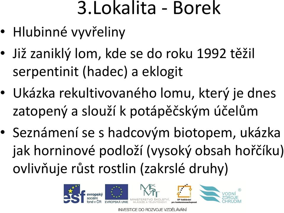 a eklogit Ukázka rekultivovaného lomu, který je dnes zatopený a slouží k