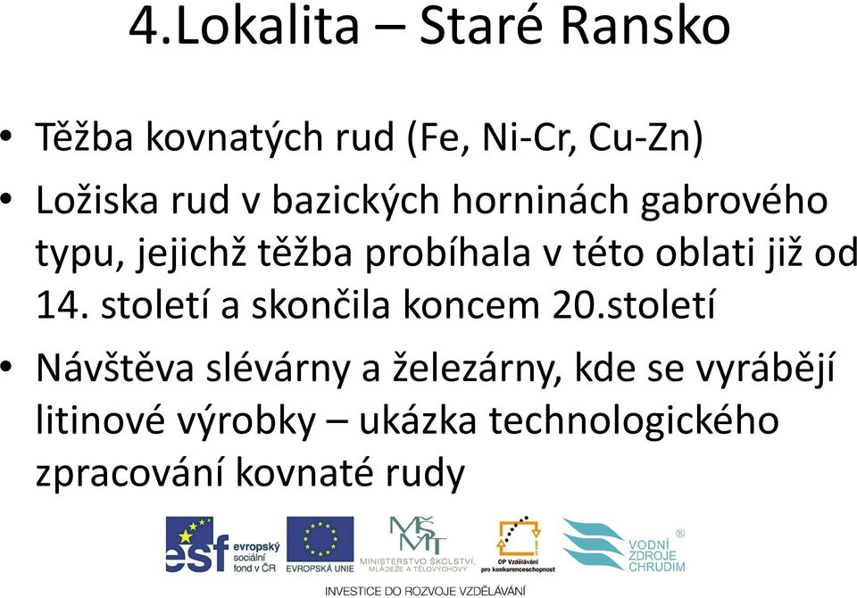 od 14. století a skončila koncem 20.