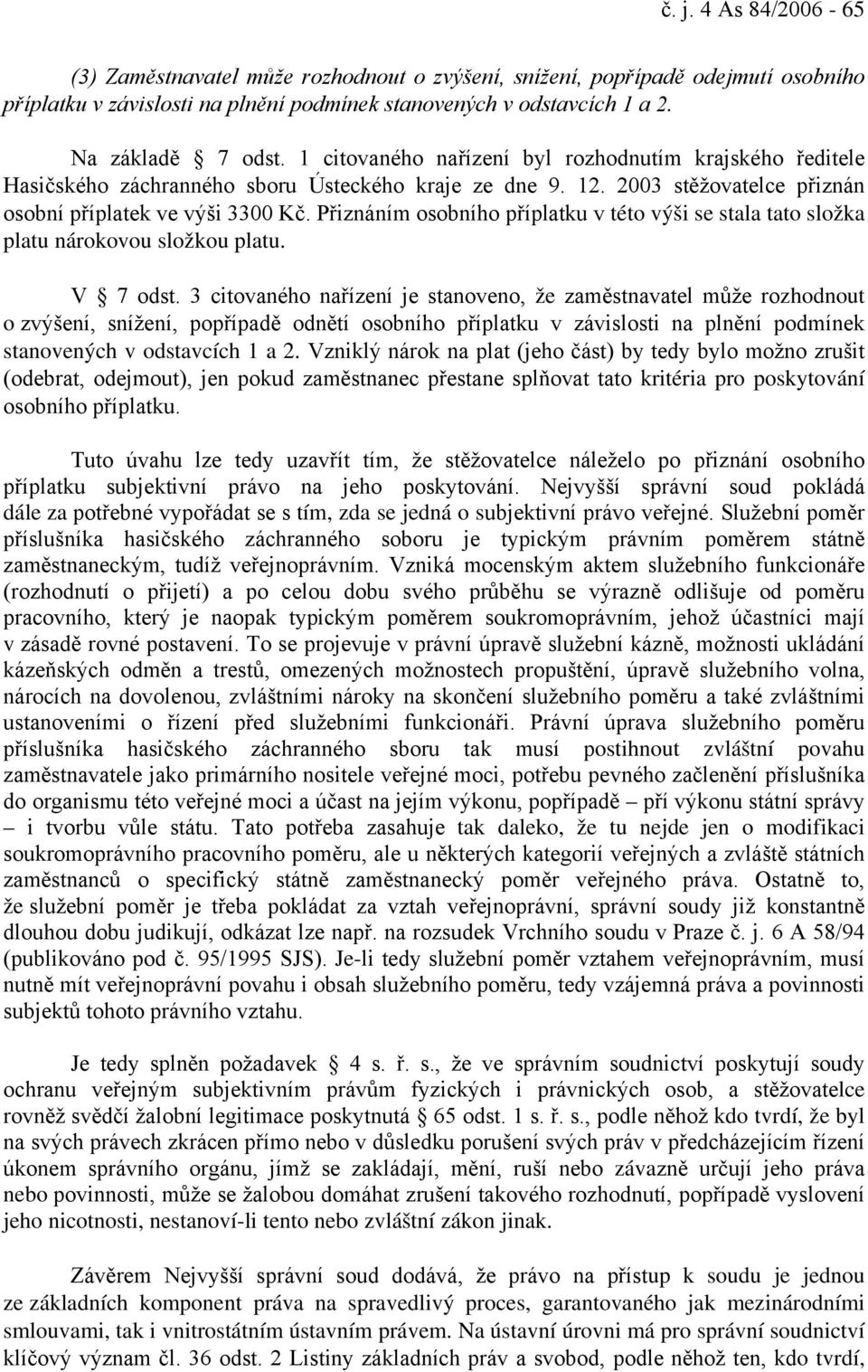 Přiznáním osobního příplatku v této výši se stala tato složka platu nárokovou složkou platu. V 7 odst.