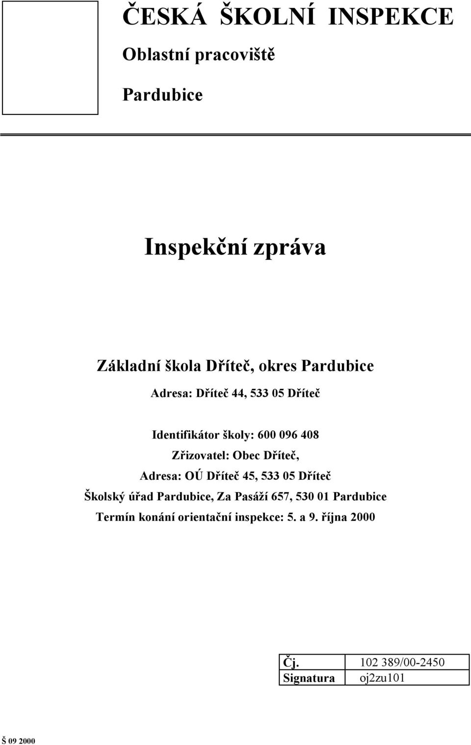 Dříteč, Adresa: OÚ Dříteč 45, 533 05 Dříteč Školský úřad Pardubice, Za Pasáží 657, 530 01