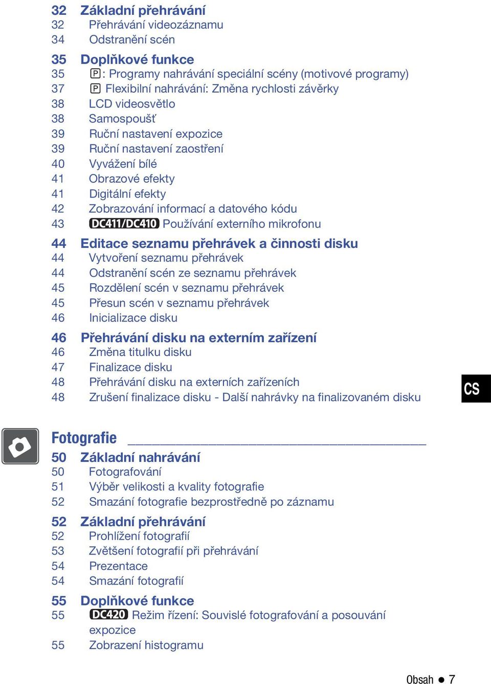 externího mikrofonu 44 Editace seznamu přehrávek a činnosti disku 44 Vytvoření seznamu přehrávek 44 Odstranění scén ze seznamu přehrávek 45 Rozdělení scén v seznamu přehrávek 45 Přesun scén v seznamu