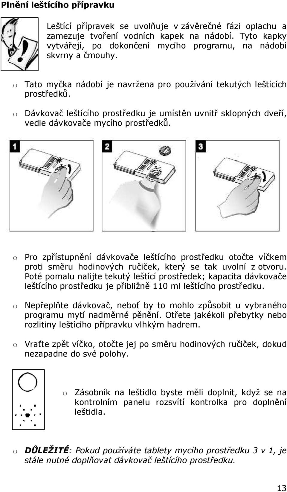 o Dávkovač leštícího prostředku je umístěn uvnitř sklopných dveří, vedle dávkovače mycího prostředků.