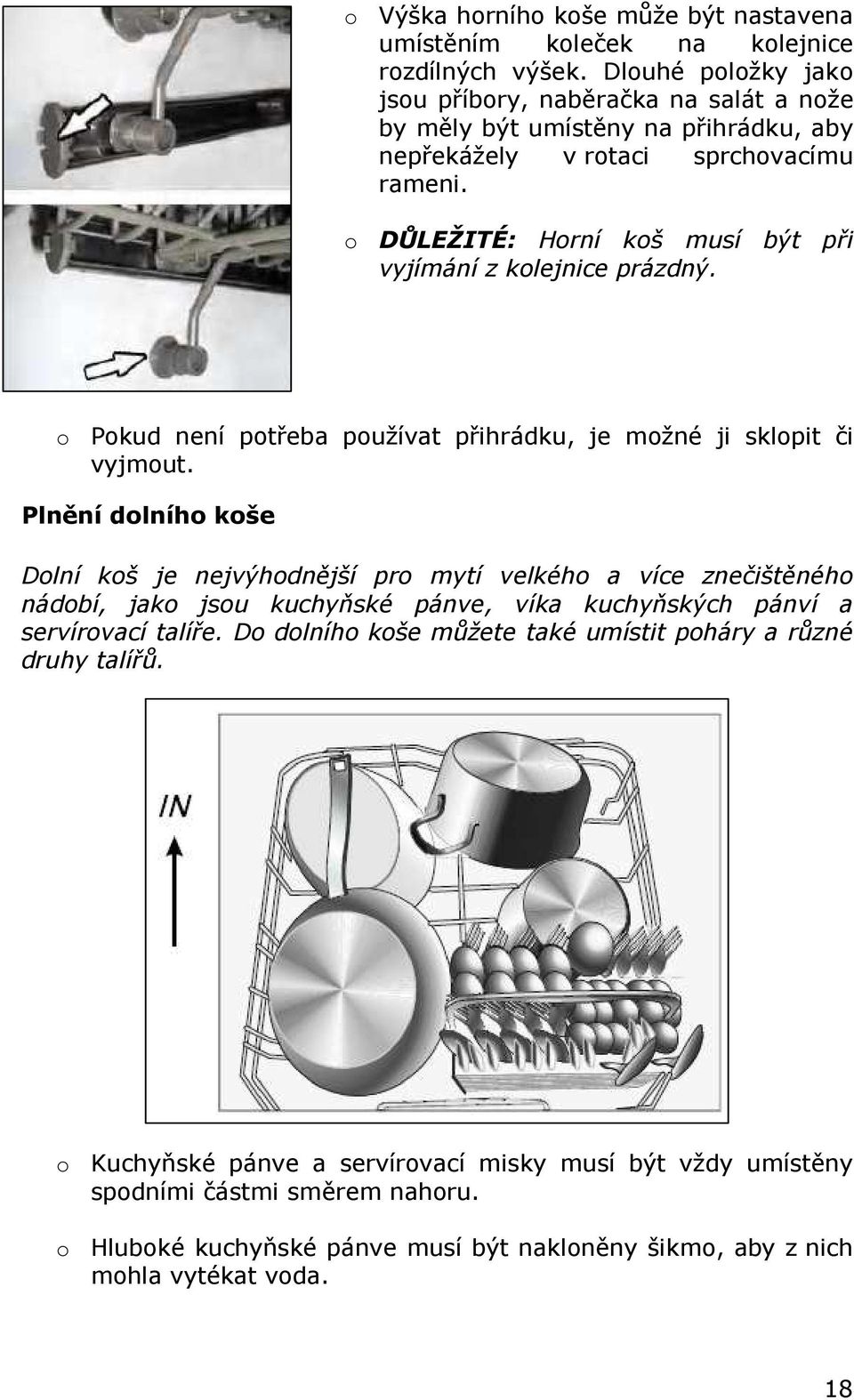 o DŮLEŽITÉ: Horní koš musí být při vyjímání z kolejnice prázdný. o Pokud není potřeba používat přihrádku, je možné ji sklopit či vyjmout.