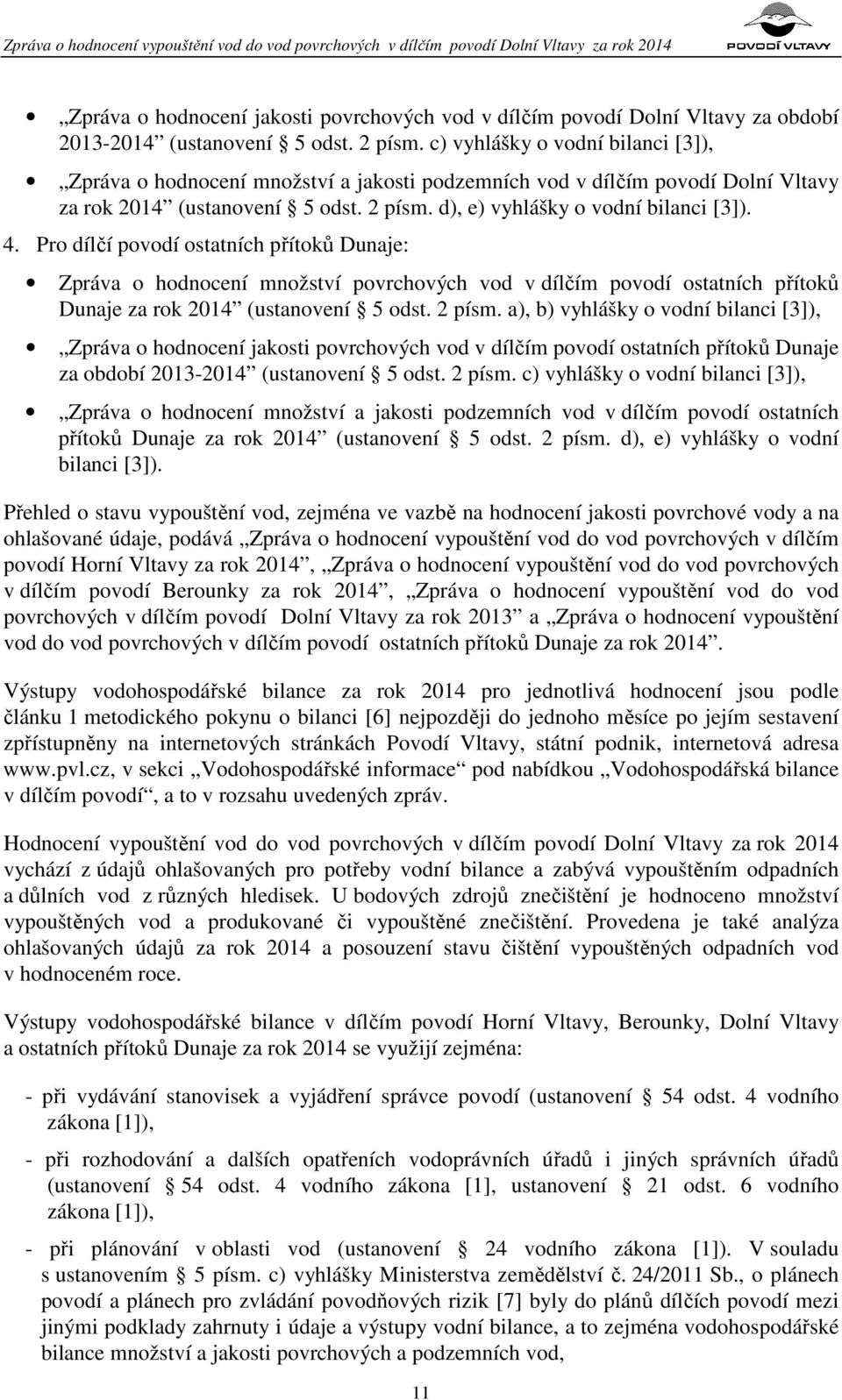 4. Pro dílčí povodí ostatních přítoků Dunaje: Zpráva o hodnocení množství povrchových vod v dílčím povodí ostatních přítoků Dunaje za rok 2014 (ustanovení 5 odst. 2 písm.