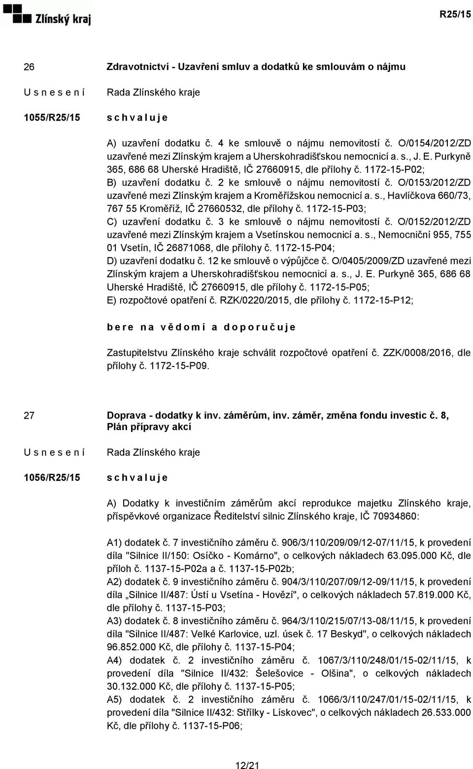 2 ke smlouvě o nájmu nemovitostí č. O/0153/2012/ZD uzavřené mezi Zlínským krajem a Kroměřížskou nemocnicí a. s., Havlíčkova 660/73, 767 55 Kroměříž, IČ 27660532, dle přílohy č.