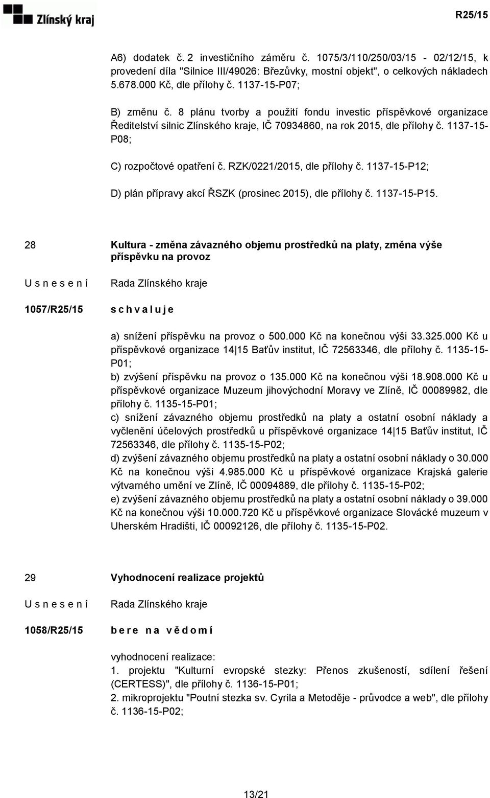 1137-15- P08; C) rozpočtové opatření č. RZK/0221/2015, dle přílohy č. 1137-15-P12; D) plán přípravy akcí ŘSZK (prosinec 2015), dle přílohy č. 1137-15-P15.