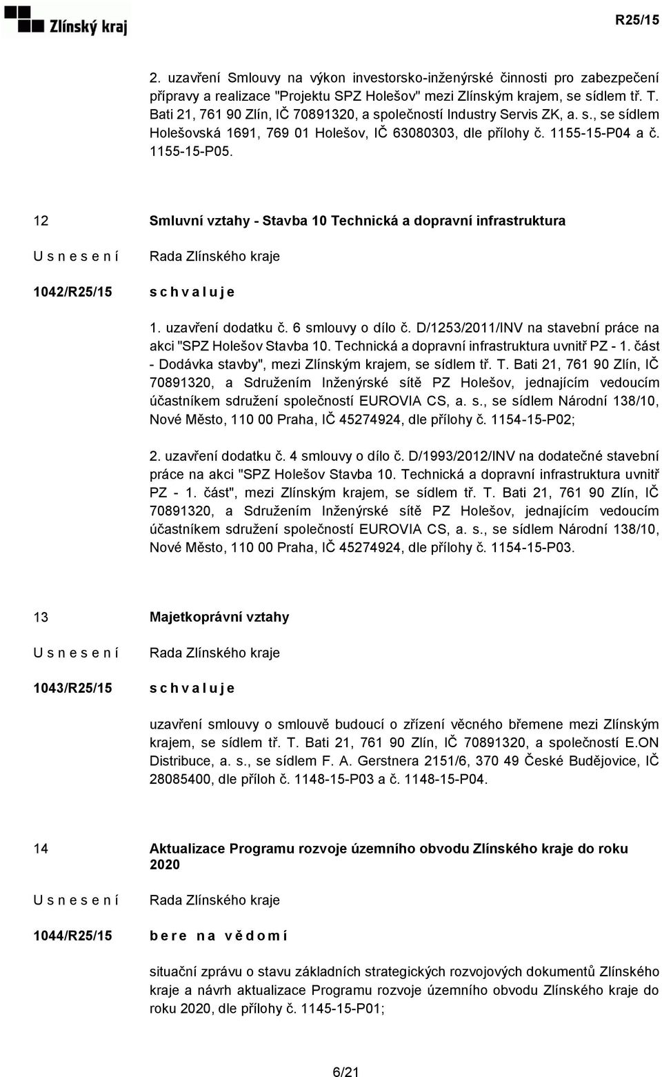 12 Smluvní vztahy - Stavba 10 Technická a dopravní infrastruktura 1042/R25/15 1. uzavření dodatku č. 6 smlouvy o dílo č. D/1253/2011/INV na stavební práce na akci "SPZ Holešov Stavba 10.