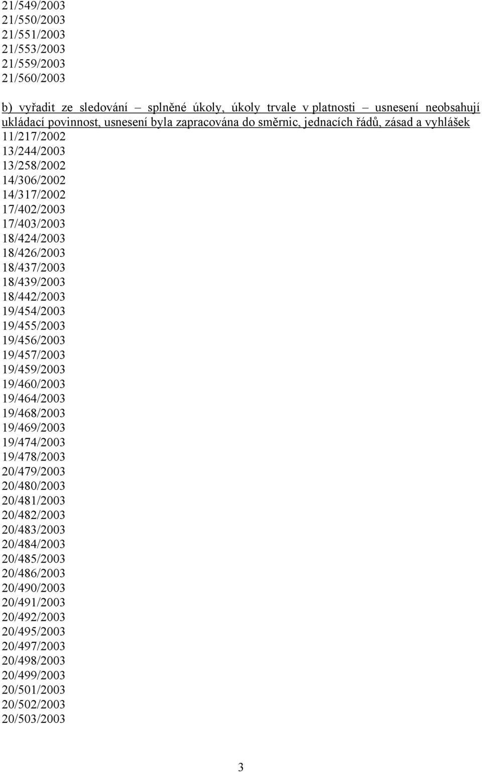 18/439/2003 18/442/2003 19/454/2003 19/455/2003 19/456/2003 19/457/2003 19/459/2003 19/460/2003 19/464/2003 19/468/2003 19/469/2003 19/474/2003 19/478/2003 20/479/2003 20/480/2003