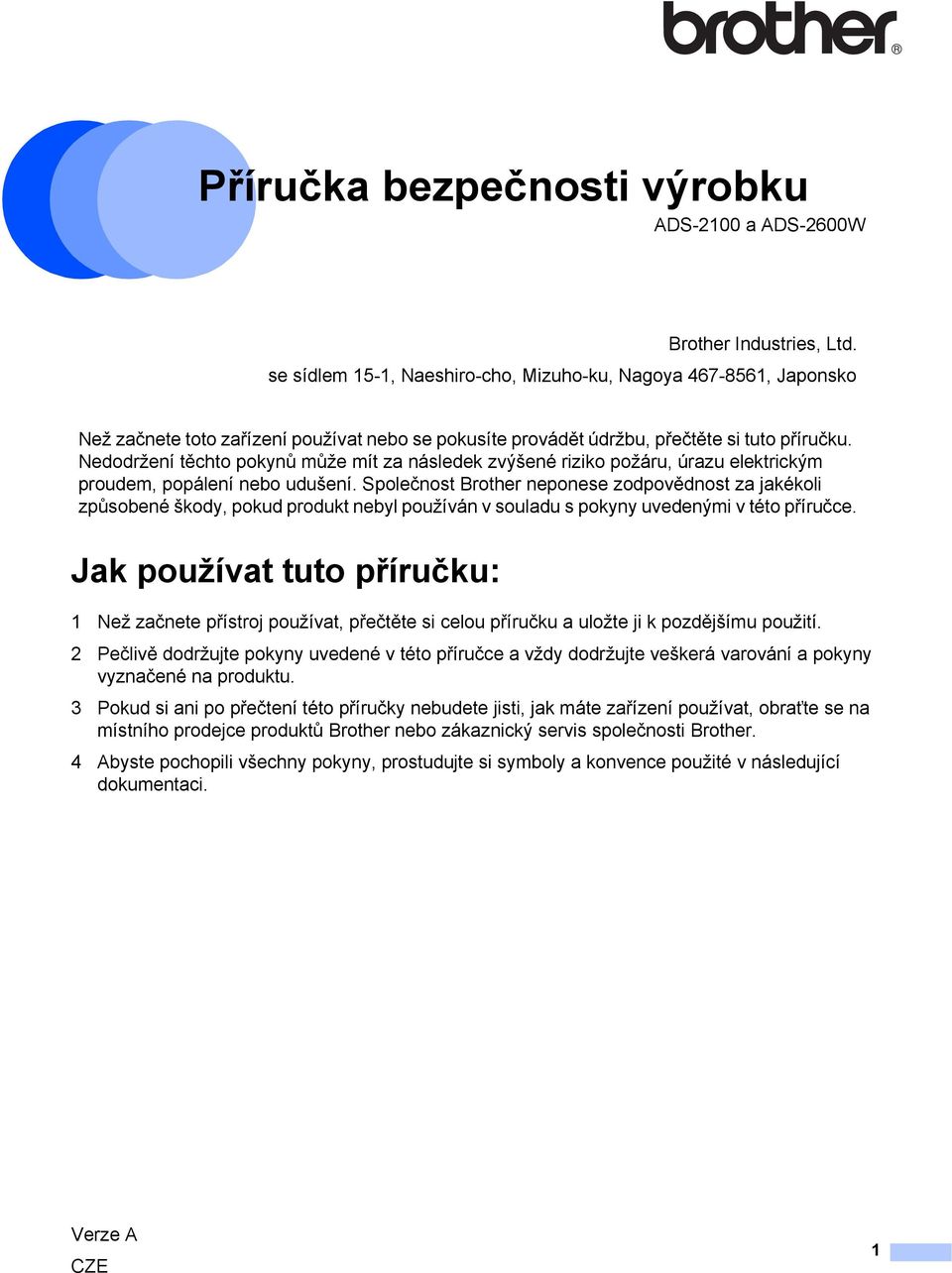 Nedodržení těchto pokynů může mít za následek zvýšené riziko požáru, úrazu elektrickým proudem, popálení nebo udušení.