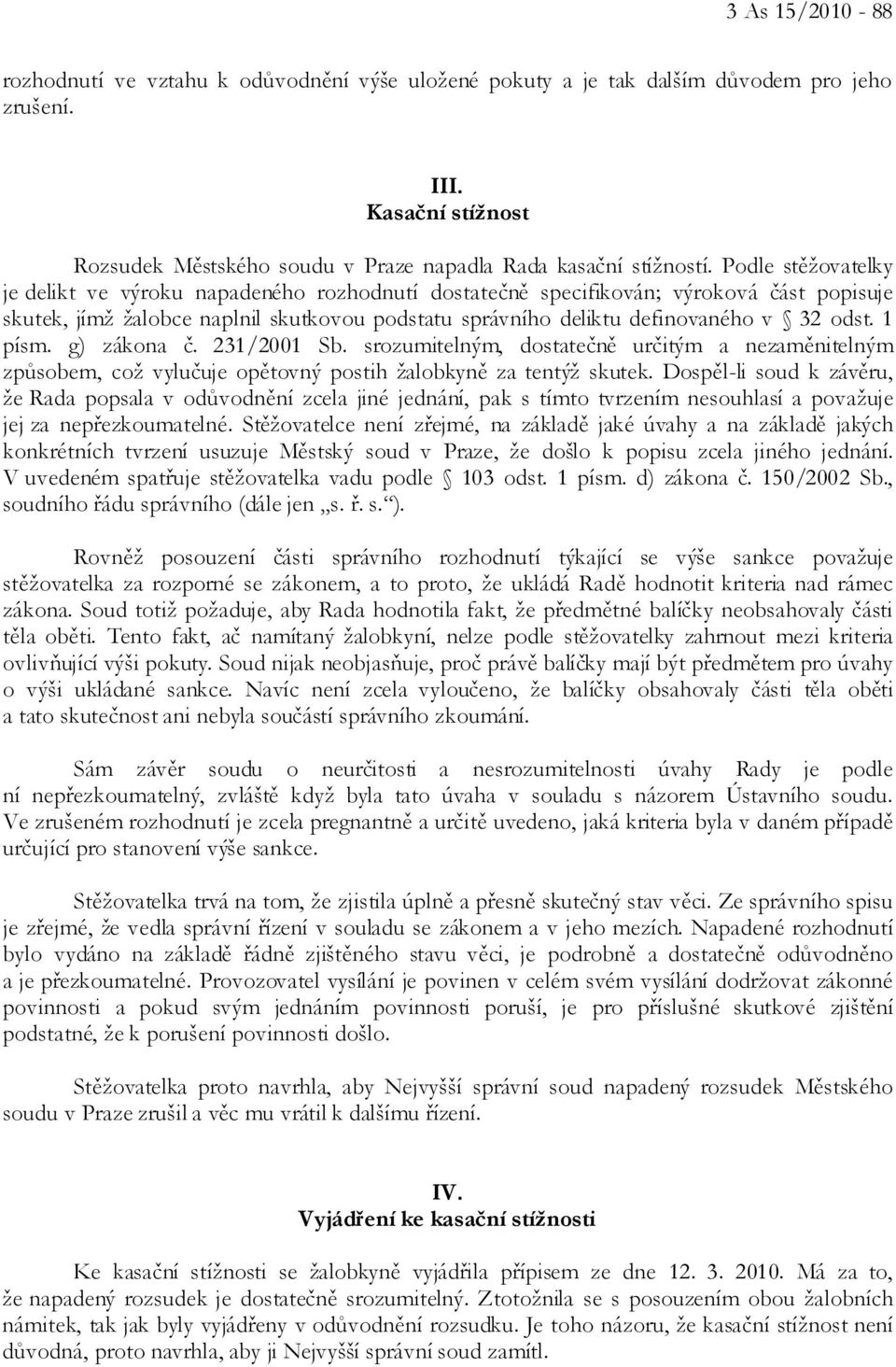 1 písm. g) zákona č. 231/2001 Sb. srozumitelným, dostatečně určitým a nezaměnitelným způsobem, což vylučuje opětovný postih žalobkyně za tentýž skutek.