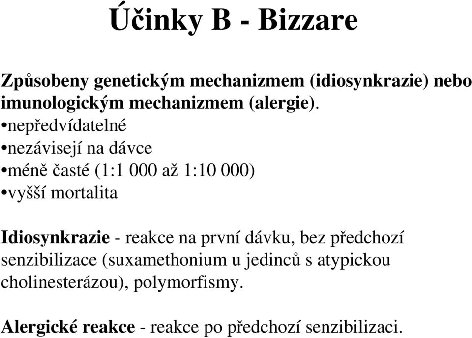 nepředvídatelné nezávisejí na dávce méněčasté (1:1 000 až 1:10 000) vyšší mortalita