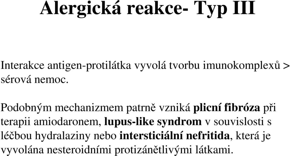 Podobným mechanizmem patrně vzniká plicní fibróza při terapii amiodaronem,