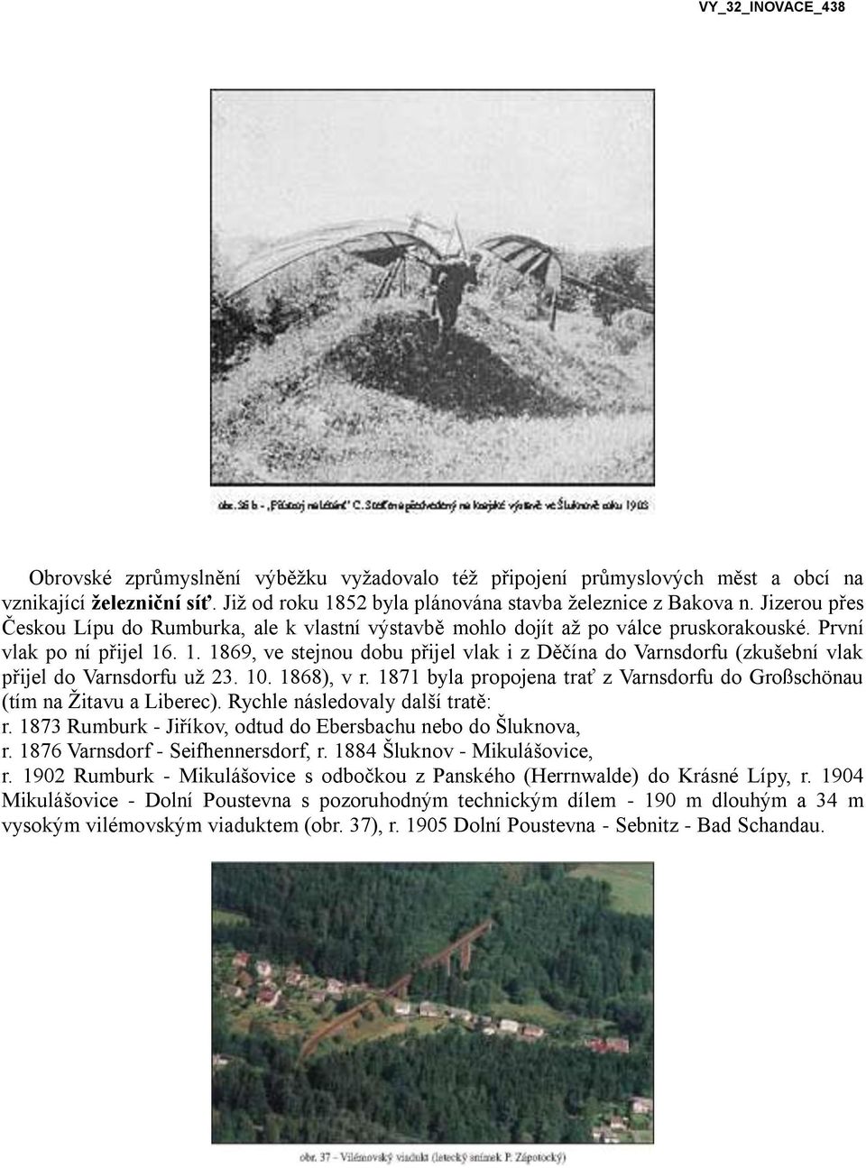 . 1. 1869, ve stejnou dobu přijel vlak i z Děčína do Varnsdorfu (zkušební vlak přijel do Varnsdorfu už 23. 10. 1868), v r.