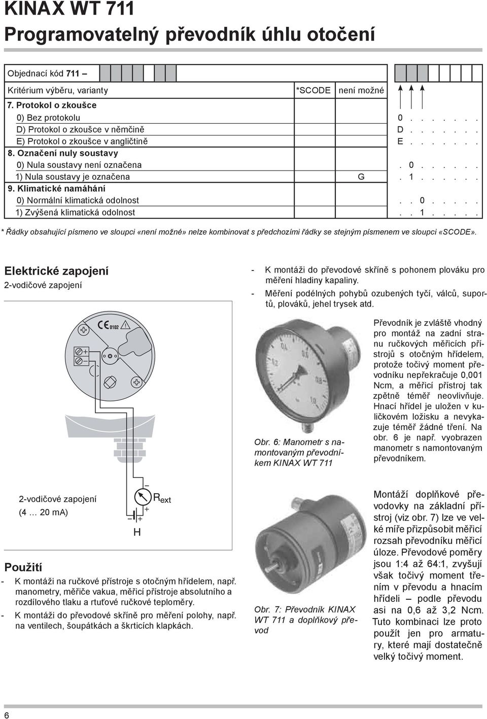 . 1..... * Řádky obsahující písmeno ve sloupci «není možné» nelze kombinovat s předchozími řádky se stejným písmenem ve sloupci «SCODE».