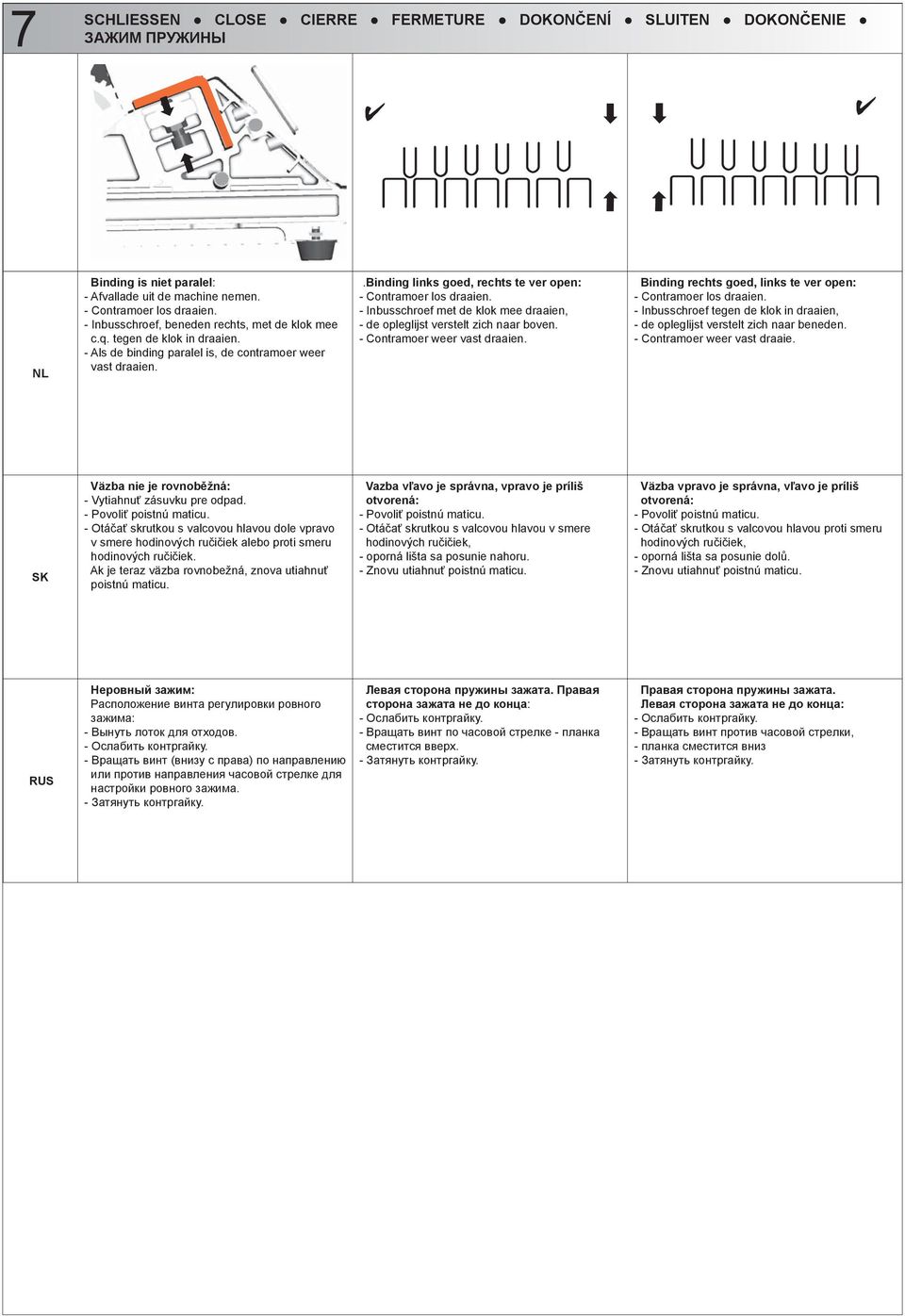 - Inbusschroef met de klok mee draaien, - de opleglijst verstelt zich naar boven. - Contramoer weer vast draaien. Binding rechts goed, links te ver open: - Contramoer los draaien.