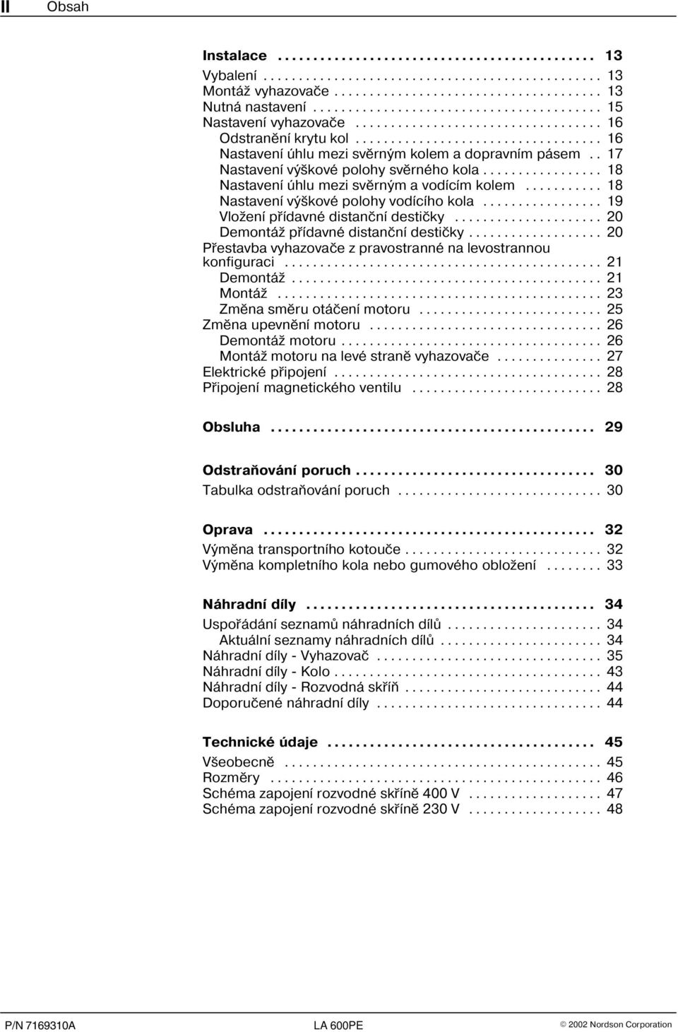 .. 20 Demontáž přídavné distanční destičky... 20 Přestavba vyhazovače z pravostranné na levostrannou konfiguraci... 21 Demontáž... 21 Montáž... 23 Změna směru otáčení motoru... 25 Změna upevnění motoru.