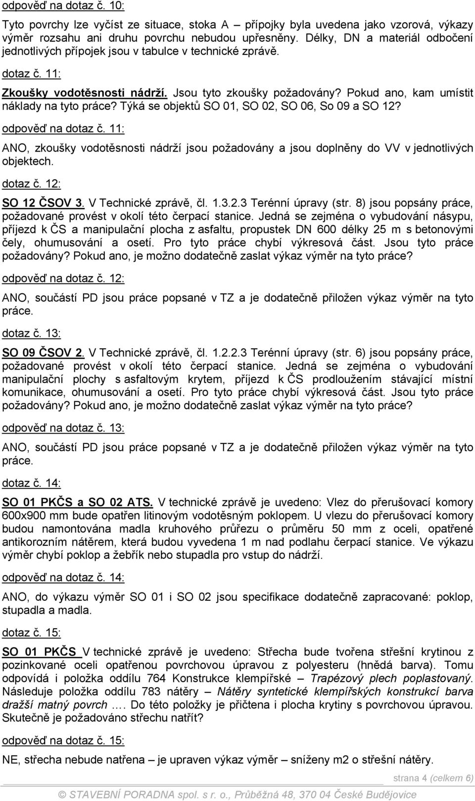 Pokud ano, kam umístit náklady na tyto práce? Týká se objektů SO 01, SO 02, SO 06, So 09 a SO 12? odpověď na dotaz č.