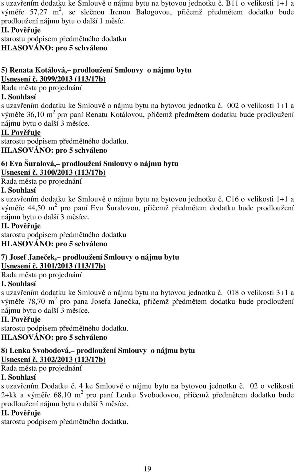 starostu podpisem předmětného dodatku 5) Renata Kotálová, prodloužení Smlouvy o nájmu bytu Usnesení č.