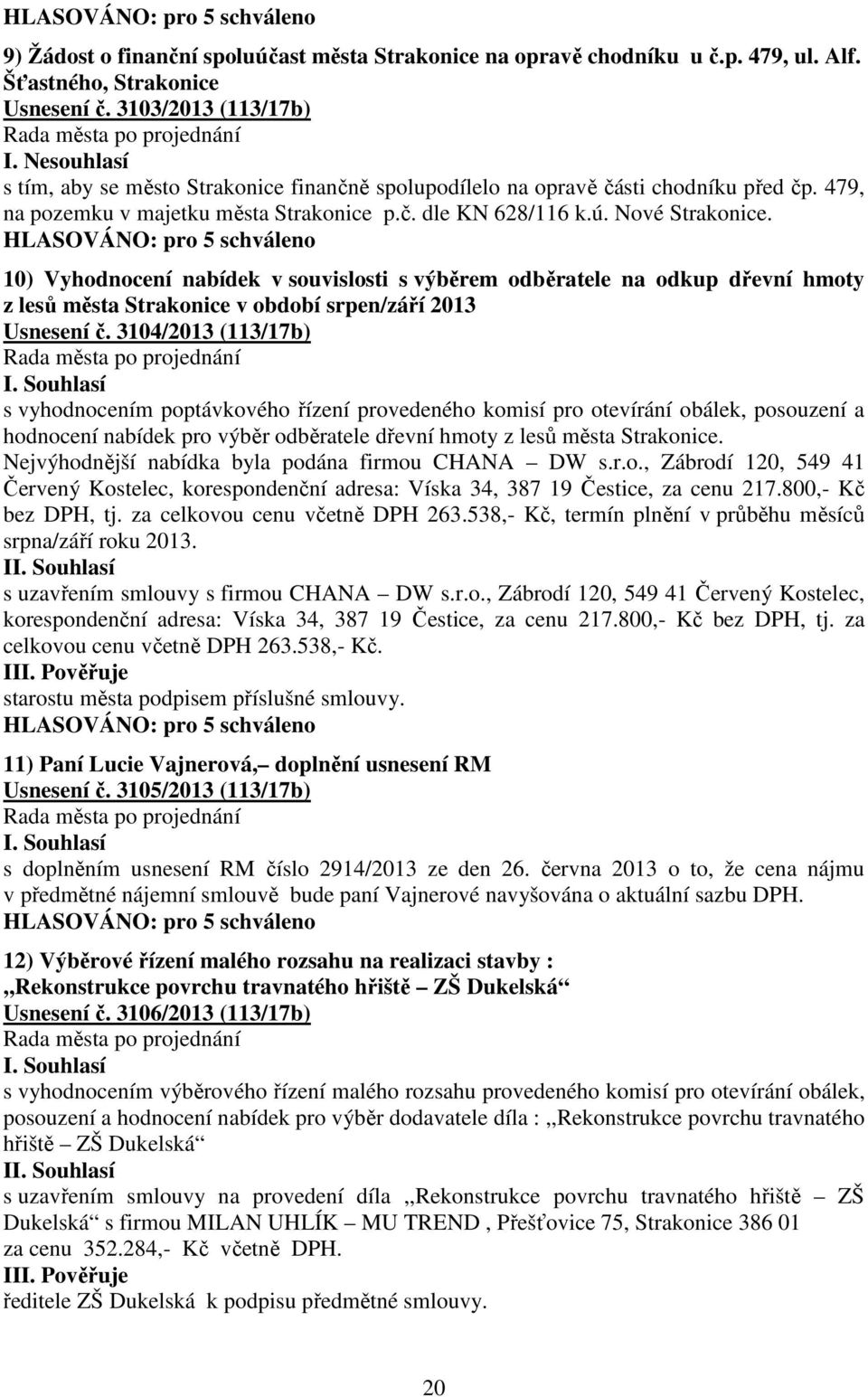 10) Vyhodnocení nabídek v souvislosti s výběrem odběratele na odkup dřevní hmoty z lesů města Strakonice v období srpen/září 2013 Usnesení č.