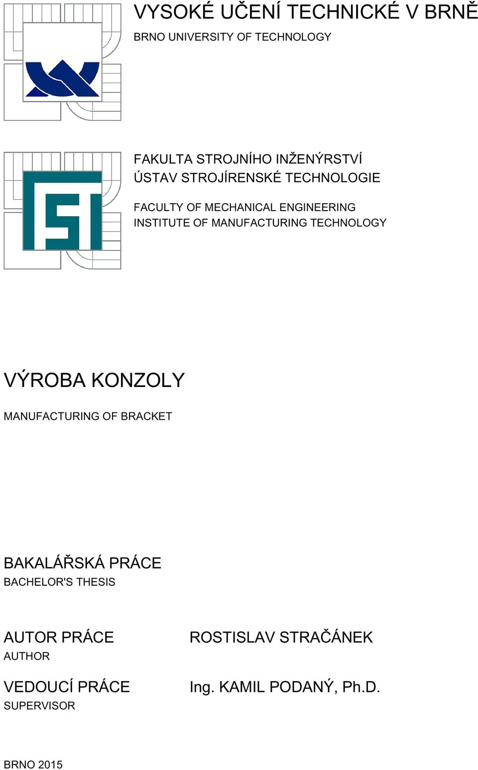 TECHNOLOGY VÝROBA KONZOLY MANUFACTURING OF BRACKET BAKALÁŘSKÁ PRÁCE BACHELOR'S THESIS AUTOR