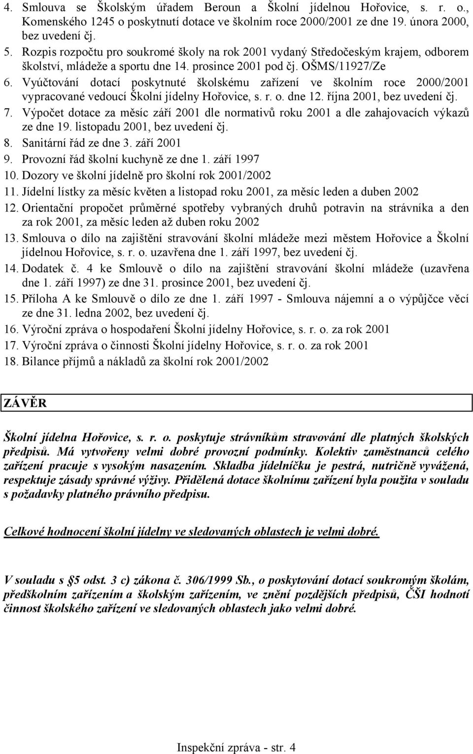 Vyúčtování dotací poskytnuté školskému zařízení ve školním roce 2000/2001 vypracované vedoucí Školní jídelny Hořovice, s. r. o. dne 12. října 2001, bez uvedení čj. 7.