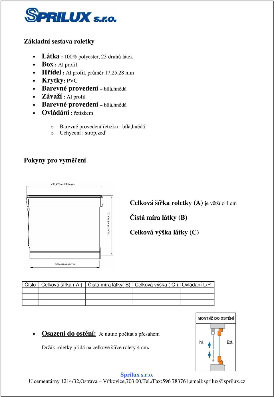 strp,zeď Pkyny pr vyměření Celkvá šířka rletky (A) je větší 4 cm Čistá míra látky (B) Celkvá výška látky (C) Čísl Celkvá šířka ( A )