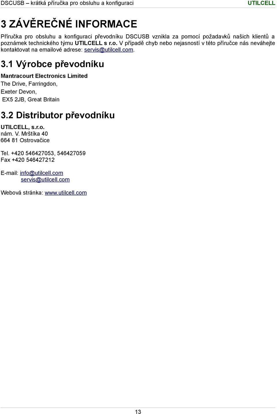 1 Výrobce převodníku Mantracourt Electronics Limited The Drive, Farringdon, Exeter Devon, EX5 2JB, Great Britain 3.2 Distributor převodníku, s.r.o. nám.