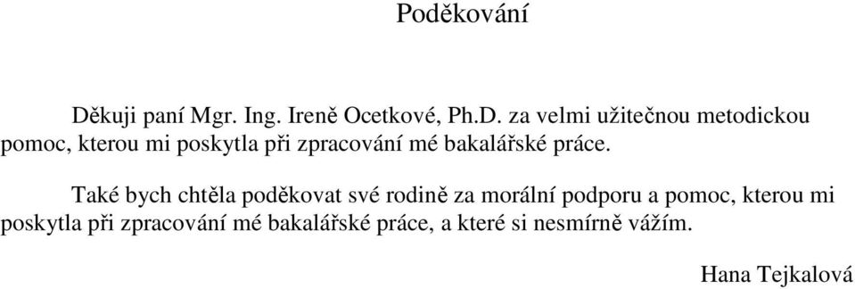 za velmi užitečnou metodickou pomoc, kterou mi poskytla při zpracování mé